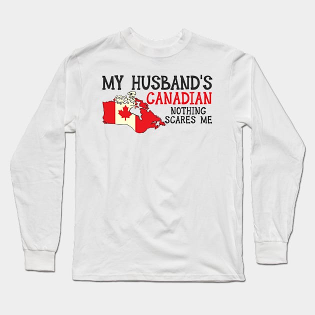 Nothing Scares Me Husband Wife Canada Married Canadian Long Sleeve T-Shirt by Tom´s TeeStore